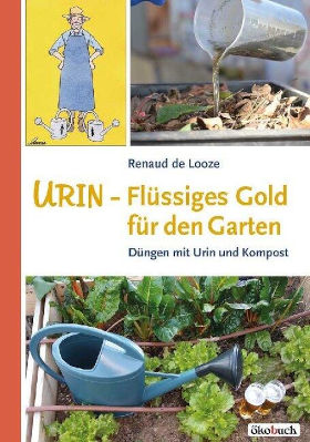 Urin - Flüssiges Gold für den Garten | Renaud de Looze (Buch, ökobuch)